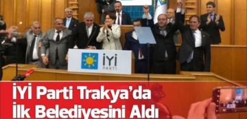 İYİ Parti Seçim Başlamadan Trakya’da İlk Belediyesini Aldı