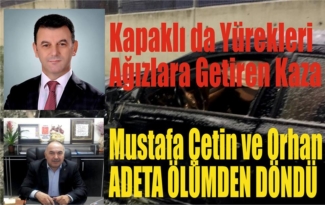Mustafa Çetin ve Ali Osman Orhan Adeta Ölümden Döndü