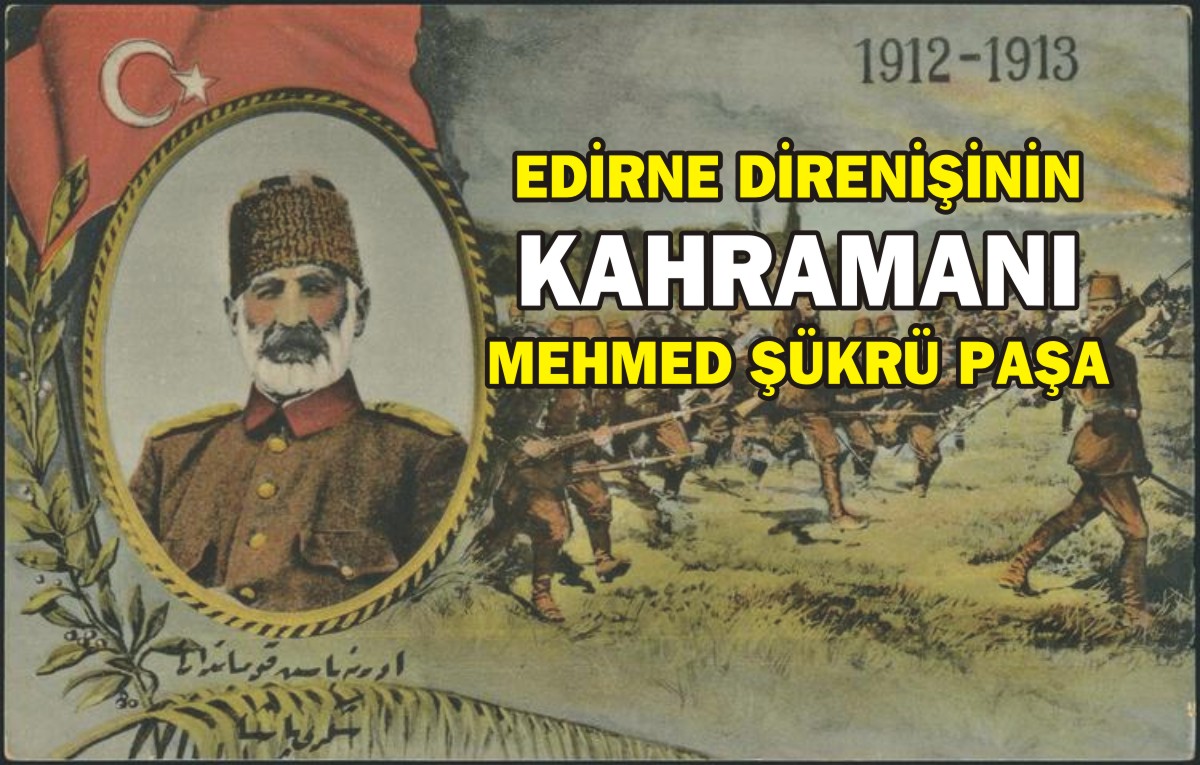5 Ay 5 Gün Edirne yi Savunan Büyük Komutan Şükrü Paşa ve Kahraman askerlerini UNUTMA…