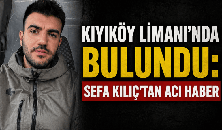 Kıyıköy Limanı’nda Bulundu: Sefa Kılıç’tan Acı Haber