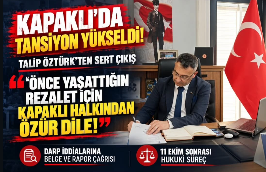 TALİP ÖZTÜRK: “ÖNCE YAŞATTIĞIN REZALET İÇİN KAPAKLI HALKINDAN ÖZÜR DİLE!”